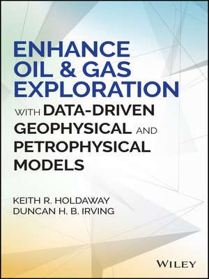 cover image of Enhance Oil and Gas Exploration with Data-Driven Geophysical and Petrophysical Models